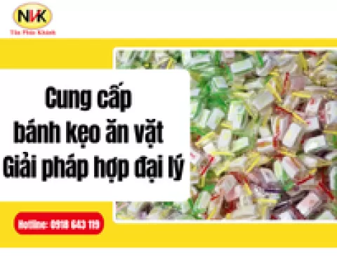 Cung cấp bánh kẹo ăn vặt - Giải pháp hợp đại lý